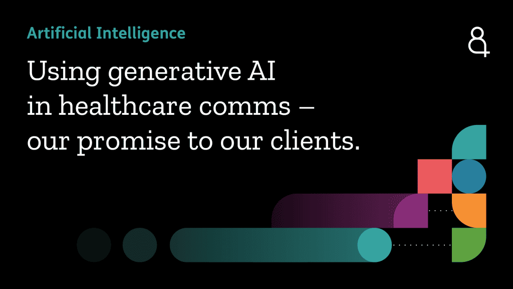 A black background with coloured shapes in the foreground and the title: Using generative AI in healthcare comms - our promise to our clients