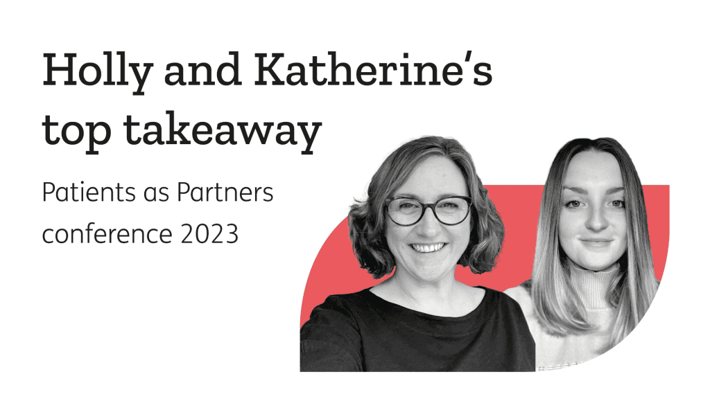 Katherine Tupper and Holly Joscelyne's  top takeaways from the Patients as Partners conference 2023