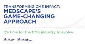  | TRANSFORMING CME IMPACT: MEDSCAPE’S GAME-CHANGING APPROACH