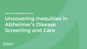 Uncovering Inequities in Alzheimer’s Disease Screening and Care | PMLiVE | Uncovering Inequities in Alzheimer’s Disease Screening and Care