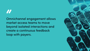  | Turn payer insights into impact with omnichannel engagement in market access
